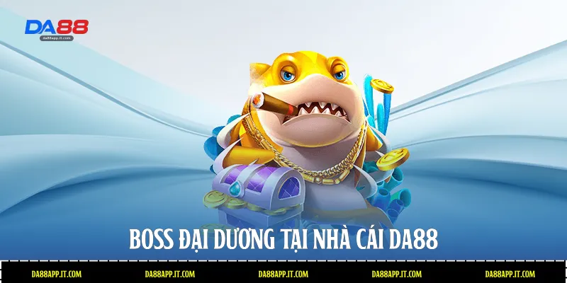 Boss đại dương tại nhà cái Da88 