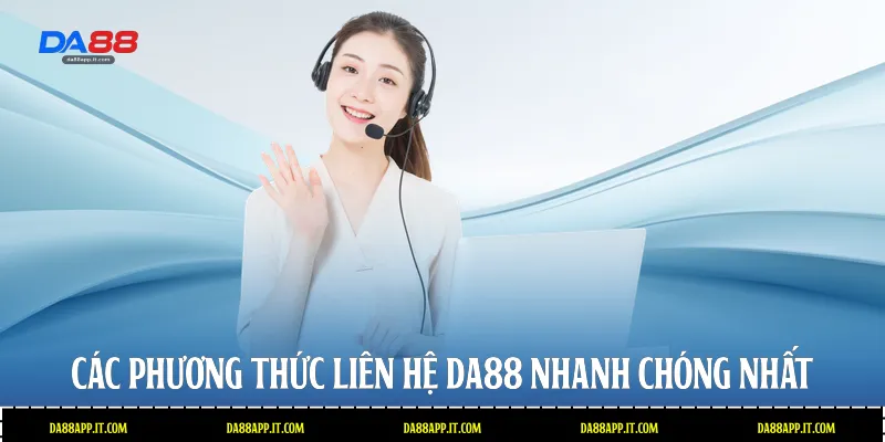 Các phương thức liên hệ Da88 nhanh chóng nhất 