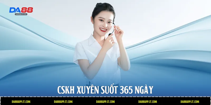 CSKH xuyên suốt 365 ngày 