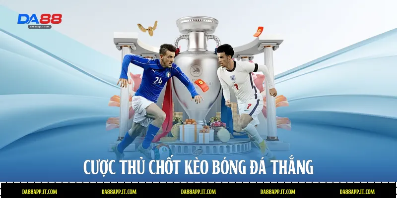 Cược thủ chốt kèo bóng đá thắng 