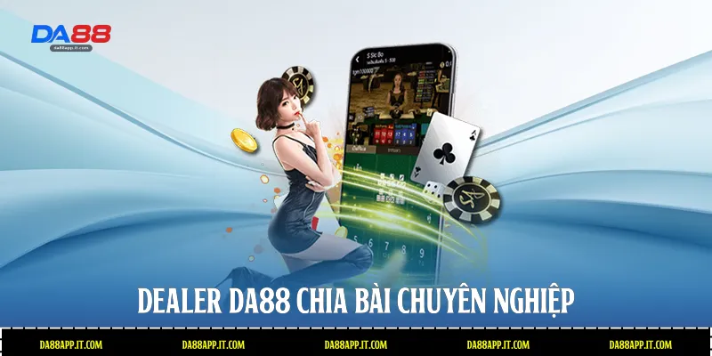 Dealer Da88 chia bài chuyên nghiệp