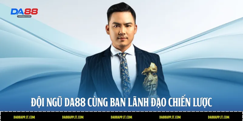 Đội ngũ Da88 cùng ban lãnh đạo chiến lược 
