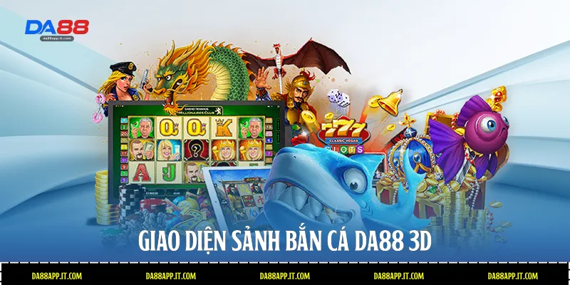 Giao diện sảnh bắn cá Da88 3D 