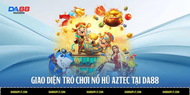 Giao diện trò chơi nổ hũ Aztec tại Da88 