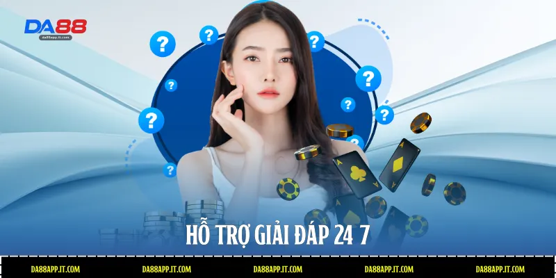 Hỗ trợ giải đáp 24/7 