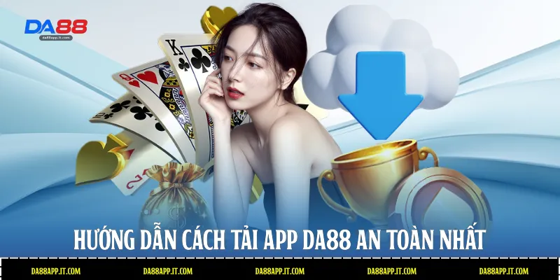 Hướng dẫn cách tải app Da88 an toàn nhất 