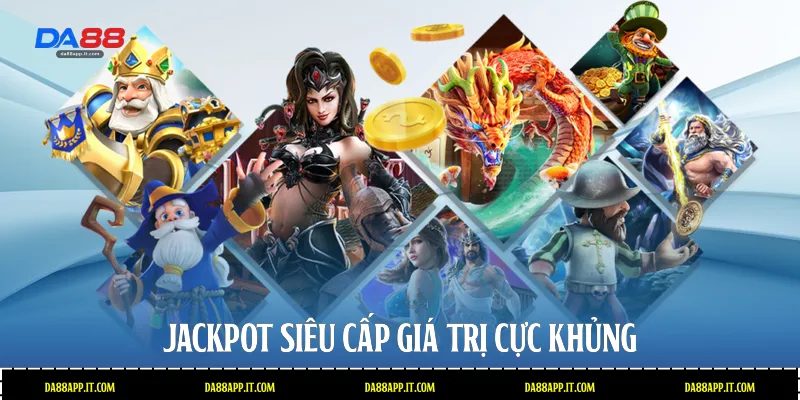 Jackpot siêu cấp giá trị cực khủng 