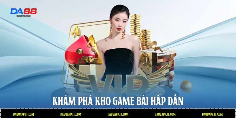 Khám phá kho game bài hấp dẫn  