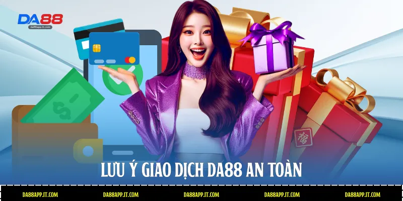 Lưu ý giao dịch Da88 an toàn