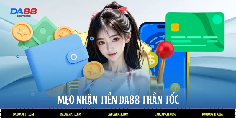 Mẹo nhận tiền Da88 thần tốc