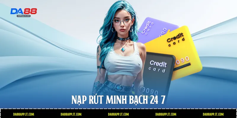 Nạp rút minh bạch 24/7  