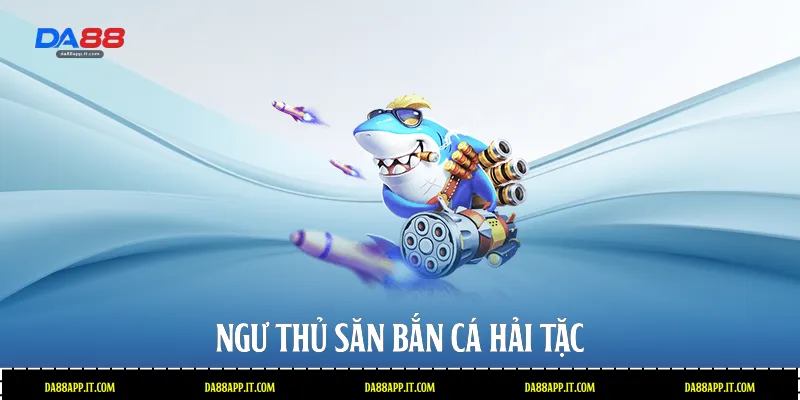 Ngư thủ săn bắn cá hải tặc 