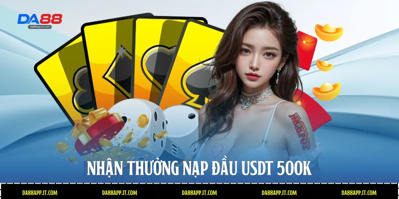 Nhận thưởng nạp đầu USDT 500k 