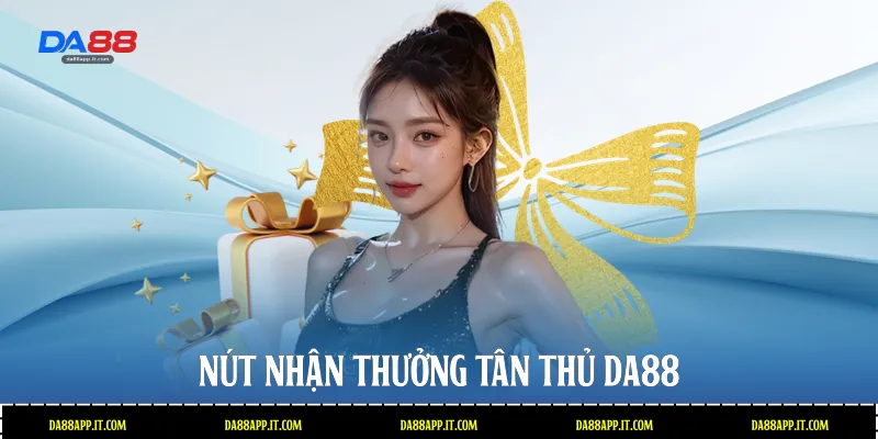 Nút nhận thưởng tân thủ Da88 