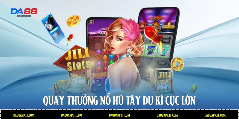 Quay thưởng nổ hũ tây du kí cực lớn 