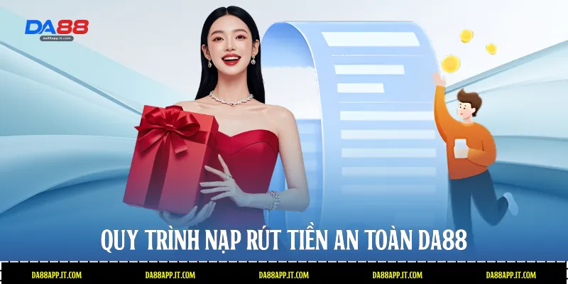 Quy trình nạp rút tiền an toàn Da88 