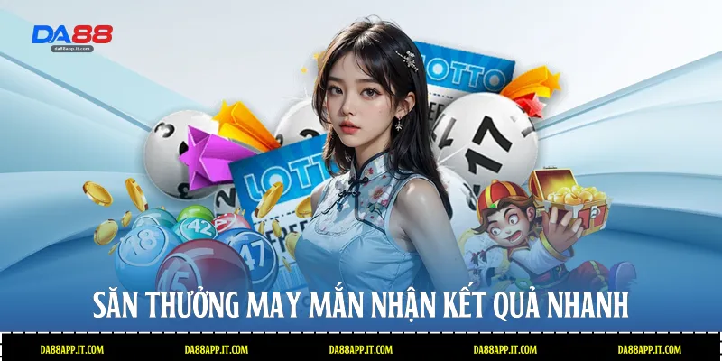 Săn thưởng may mắn nhận kết quả nhanh 