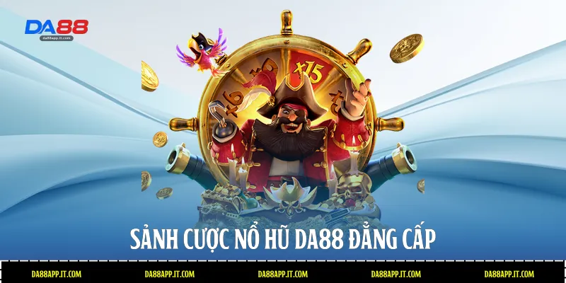 Sảnh cược nổ hũ Da88 đẳng cấp 
