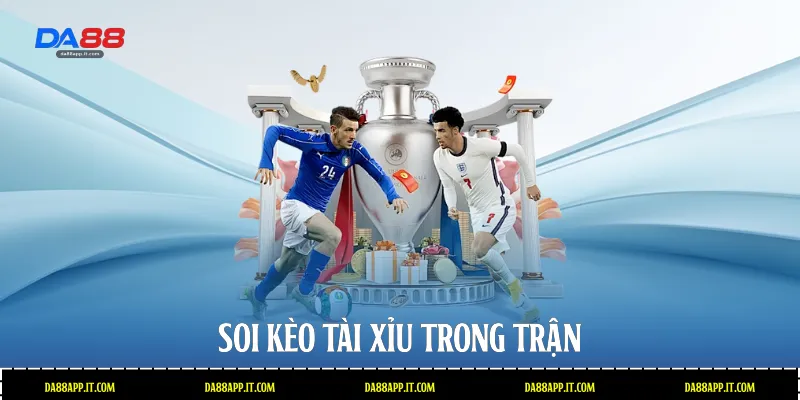 Soi kèo tài xỉu trong trận 