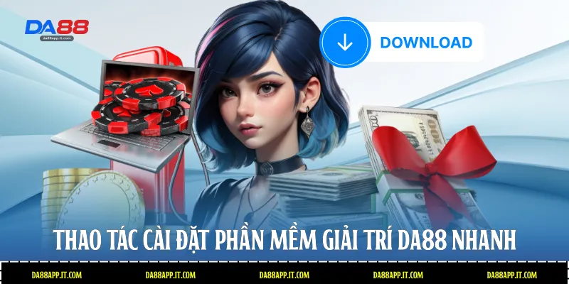 Thao tác cài đặt phần mềm giải trí Da88 nhanh 